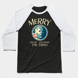 Merry 4th of You Know The Thing Baseball T-Shirt
